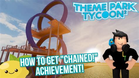 How to complete 'Chained' achievement in Theme Park Tycoon 2!.